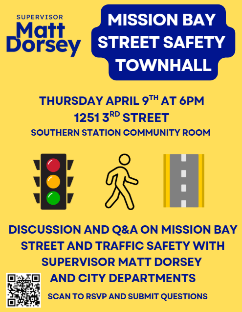 Flyer for the Mission Bay Street Safety Townhall hosted by Supervisor Matt Dorsey. Event details: Thursday, April 9th at 6PM, 1251 3rd Street, Southern Station Community Room. The flyer features icons of a traffic light, a pedestrian, and a road. Text reads: "Discussion and Q&A on Mission Bay street and traffic safety with Supervisor Matt Dorsey and city departments." A QR code is included with the instruction to scan to RSVP and submit questions. Yellow background with navy blue and dark red text.
